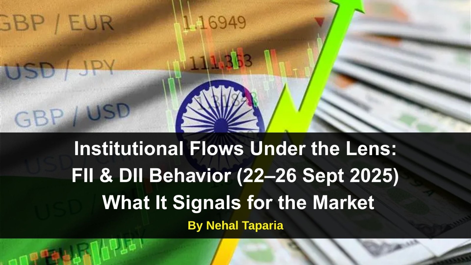 Institutional Flows Under the Lens: FII & DII Behavior (22–26 Sept 2025) — What It Signals for the Market